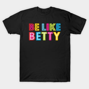 Be Like Betty T-Shirt